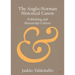 The Anglo-Norman Historical Canon: Publishing and Manuscript Culture