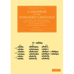 A Grammar of the Sungskrit Language: To Which Are Added Examples for the Exercise of the Student, and a Complete List of the Dhatoos or Roots