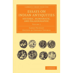 Essays on Indian Antiquities, Historic, Numismatic, and Palaeographic: To Which are Added Tables, Illustrative of Indian History, Chronology, Modern Coinages, Weights, Measures, etc.