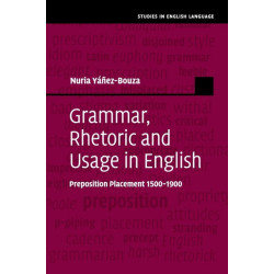 Grammar, Rhetoric and Usage in English: Preposition Placement 1500–1900