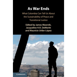 As War Ends: What Colombia Can Tell Us About the Sustainability of Peace and Transitional Justice