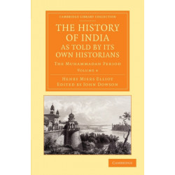 The History of India, as Told by its Own Historians: The Muhammadan Period