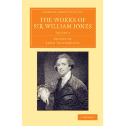 The Works of Sir William Jones: With the Life of the Author by Lord Teignmouth
