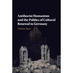 Antifascist Humanism and the Politics of Cultural Renewal in Germany