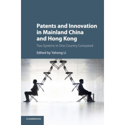 Patents and Innovation in Mainland China and Hong Kong: Two Systems in One Country Compared