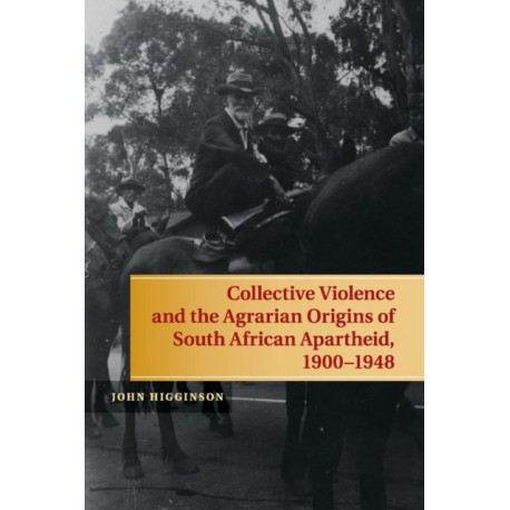 Collective Violence and the Agrarian Origins of South African Apartheid, 1900–1948