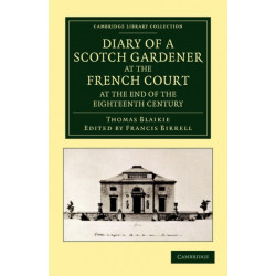 Diary of a Scotch Gardener at the French Court at the End of the Eighteenth Century