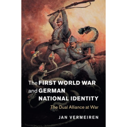 The First World War and German National Identity: The Dual Alliance at War