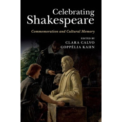 Celebrating Shakespeare: Commemoration and Cultural Memory