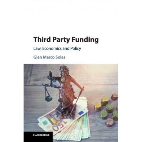 Third Party Funding: Law, Economics and Policy