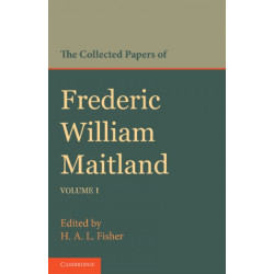 The Collected Papers of Frederic William Maitland: Volume 1