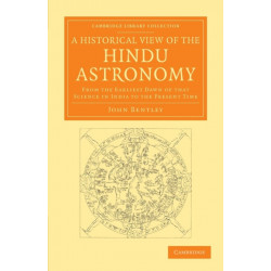 A Historical View of the Hindu Astronomy: From the Earliest Dawn of that Science in India to the Present Time