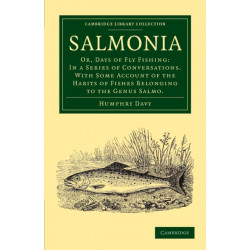 Salmonia: Or, Days of Fly Fishing: In a Series of Conversations. With Some Account of the Habits of Fishes Belonging to the Genus Salmo