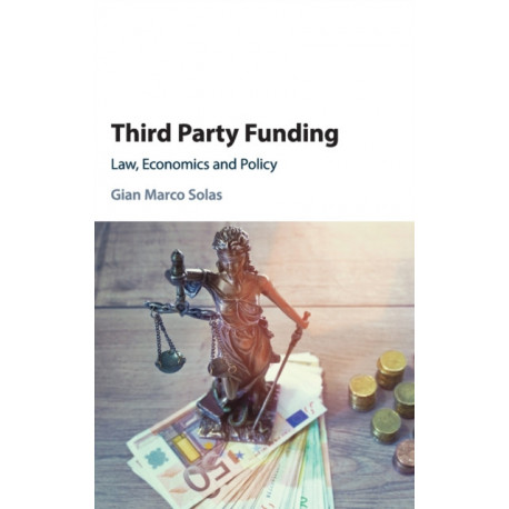 Third Party Funding: Law, Economics and Policy