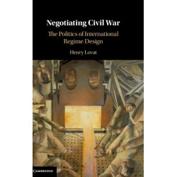 Negotiating Civil War: The Politics of International Regime Design