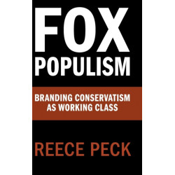 Fox Populism: Branding Conservatism as Working Class