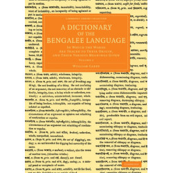 A Dictionary of the Bengalee Language: In Which the Words Are Traced to their Origin, and their Various Meanings Given