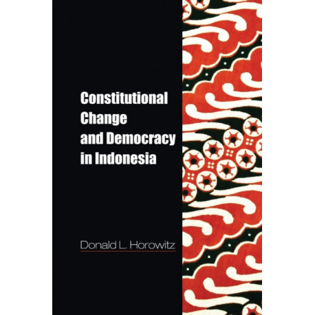 Constitutional Change and Democracy in Indonesia