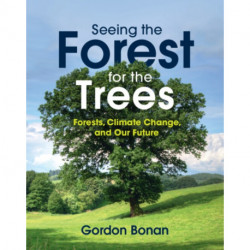 Seeing the Forest for the Trees: Forests, Climate Change, and Our Future