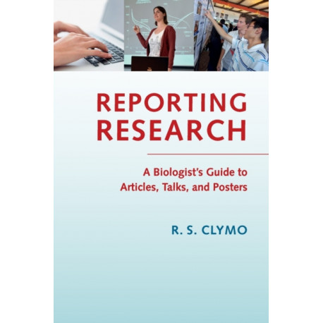 Reporting Research: A Biologist's Guide to Articles, Talks, and Posters
