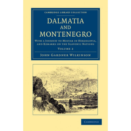 Dalmatia and Montenegro: With a Journey to Mostar in Herzegovia, and Remarks on the Slavonic Nations
