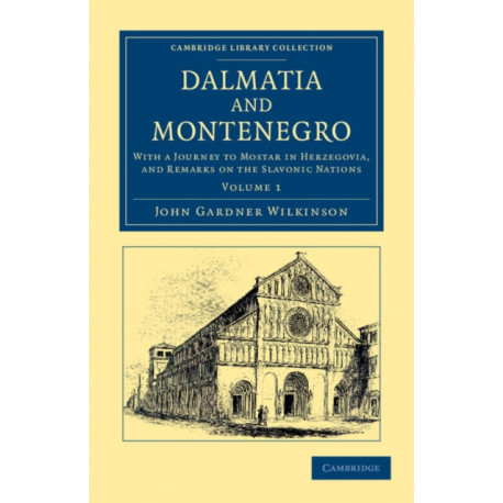 Dalmatia and Montenegro: With a Journey to Mostar in Herzegovia, and Remarks on the Slavonic Nations