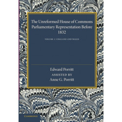 The Unreformed House of Commons: Volume 1, England and Wales: Parliamentary Representation Before 1832