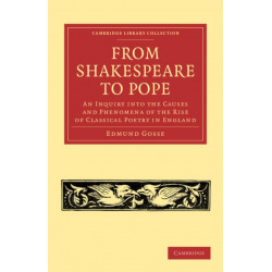 From Shakespeare to Pope: An Inquiry into the Causes and Phenomena of the Rise of Classical Poetry in England
