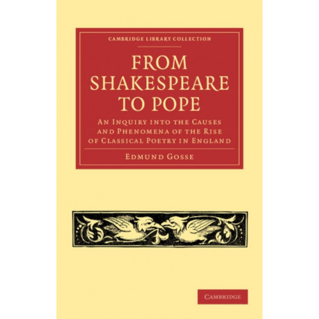 From Shakespeare to Pope: An Inquiry into the Causes and Phenomena of the Rise of Classical Poetry in England