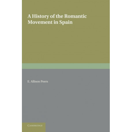 A History of the Romantic Movement in Spain: Volume 1