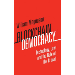 Blockchain Democracy: Technology, Law and the Rule of the Crowd