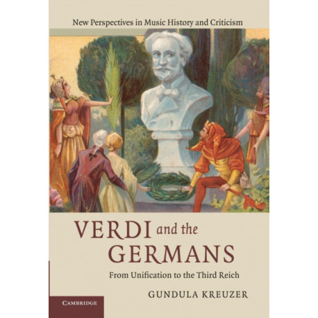 Verdi and the Germans: From Unification to the Third Reich