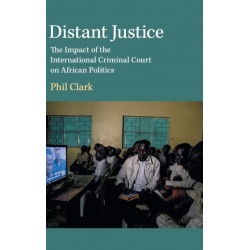 Distant Justice: The Impact of the International Criminal Court on African Politics