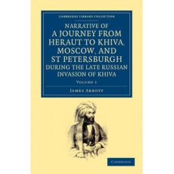 Narrative of a Journey from Heraut to Khiva, Moscow, and St Petersburgh during the Late Russian Invasion of Khiva: With Some Account of the Court of Khiva and the Kingdom of Khaurism