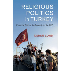 Religious Politics in Turkey: From the Birth of the Republic to the AKP