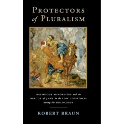 Protectors of Pluralism: Religious Minorities and the Rescue of Jews in the Low Countries during the Holocaust