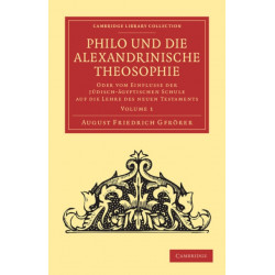 Philo und die Alexandrinische Theosophie: Oder vom Einflusse der Judisch-Agyptischen Schule auf die Lehre des Neuen Testaments
