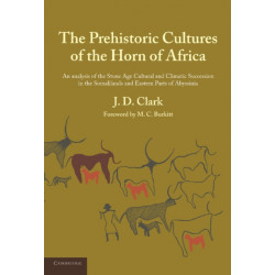 The Prehistoric Cultures of the Horn of Africa: An Analysis of the Stone Age Cultural and Climatic Succession in the Somalilands and Eastern Parts of Abyssinia