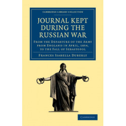 Journal Kept during the Russian War: From the Departure of the Army from England in April, 1854, to the Fall of Sebastopol