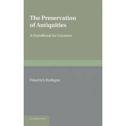 The Preservation of Antiquities: A Handbook for Curators