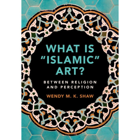 What is 'Islamic' Art?: Between Religion and Perception