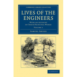 Lives of the Engineers: With an Account of their Principal Works- Comprising Also a History of Inland Communication in Britain
