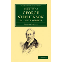 The Life of George Stephenson, Railway Engineer