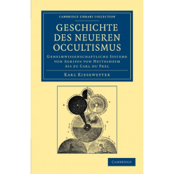 Geschichte des neueren Occultismus: Geheimwissenschaftliche Systeme von Agrippa von Nettesheym bis zu Carl du Prel