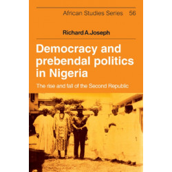 Democracy and Prebendal Politics in Nigeria: The Rise and Fall of the Second Republic