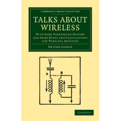 Talks about Wireless: With Some Pioneering History and Some Hints and Calculations for Wireless Amateurs
