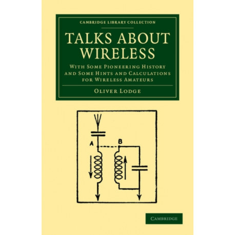 Talks about Wireless: With Some Pioneering History and Some Hints and Calculations for Wireless Amateurs