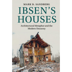 Ibsen's Houses: Architectural Metaphor and the Modern Uncanny