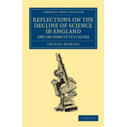 Reflections on the Decline of Science in England, and on Some of its Causes