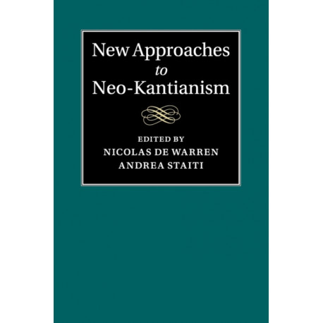 New Approaches to Neo-Kantianism
